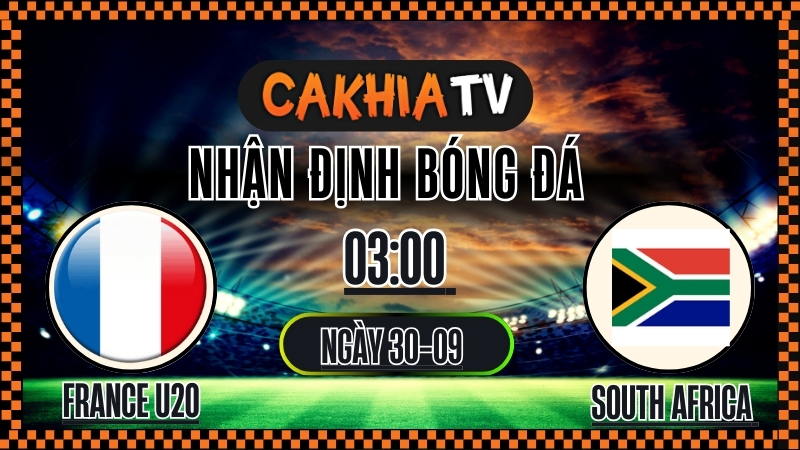 Nhận định France U20 vs South Africa U20 30/9/2025 – Soi kèo và phân tích khai màn U20 World Cup